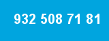 932 508 71 81